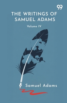 Paperback The Writings Of Samuel Adams: Volume IV Book