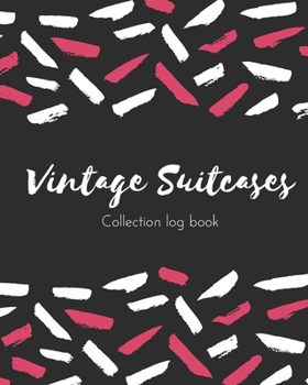 Vintage Suitcases Collection log book: Keep Track Your Collectables ( 60 Sections For Management Your Personal Collection ) - 125 Pages, 8x10 Inches, Paperback