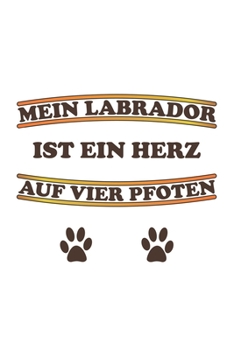 Paperback Mein Labrador ist ein Herz auf vier Pfoten: Monatsplaner, Termin-Kalender f?r Hunde-Halter - Geschenk-Idee - A5 - 120 Seiten [German] Book