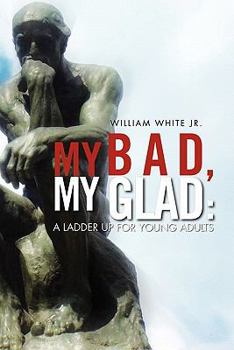 Paperback My Bad, My Glad: A Ladder Up For Young Adults Book