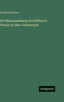 Die Münzsammlung des Stiftes St. Florian in Ober-Oesterreich