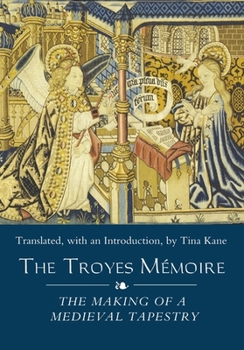 The Troyes Memoire: The Making of a Medieval Tapestry - Book  of the Medieval and Renaissance Clothing and Textiles