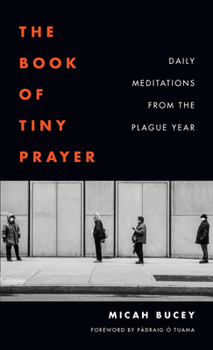 Paperback The Book of Tiny Prayer: Daily Meditations from the Plague Year Book