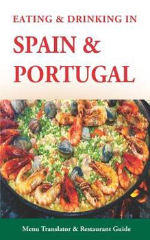 Paperback Eating & Drinking in Spain and Portugal: Spanish and Portuguese Menu Translators and Restaurant Guide (Europe Made Easy Travel Guides) Book