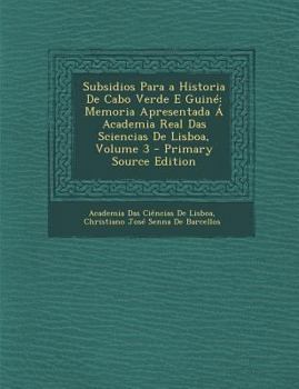 Paperback Subsidios Para a Historia de Cabo Verde E Guine: Memoria Apresentada a Academia Real Das Sciencias de Lisboa, Volume 3 [Portuguese] Book