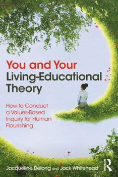 Paperback You and Your Living-Educational Theory: How to Conduct a Values-Based Inquiry for Human Flourishing Book