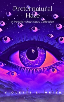 Preternatural Haze: A Peculiar Short Story Collection