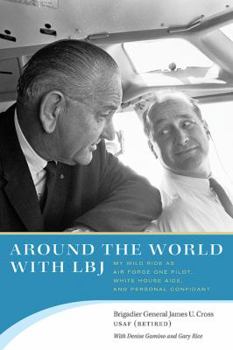 Hardcover Around the World with LBJ: My Wild Ride as Air Force One Pilot, White House Aide, and Personal Confidant Book