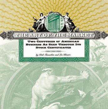 Hardcover The Art of the Market: Two Centuries of American Business as Seen Through Its Stock Certificates Book