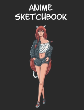 Anime Sketchbook: 8,5x11 Blanko Sketch Pad for Anime Manga Kawaii Otaku Drawing Sketching or Doodling – Comic Cartoon Senpai Hentai
