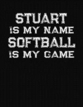 Paperback Stuart Is My Name Softball Is My Game: Softball Themed College Ruled Compostion Notebook - Personalized Gift for Stuart Book