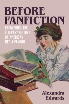 Hardcover Before Fanfiction: Recovering the Literary History of American Media Fandom Book