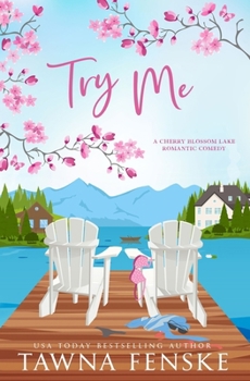 Try Me: A small-town, opposites-attract, enemies-to-lovers romantic comedy - Book #1 of the Cherry Blossom Lake