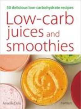 Paperback Low-Carb Juices and Smoothies: 50 Healthy, Delicious Recipes Book