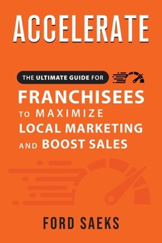 Paperback ACCELERATE The Ultimate Guide for FRANCHISEES to Maximize Local Marketing and Boost Sales Book