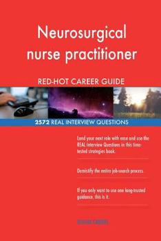 Paperback Neurosurgical nurse practitioner RED-HOT Career; 2572 REAL Interview Questions Book
