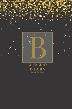 Paperback Personalised 2020 Diary Week To View Planner: - Gold Letter B - Year Planner For Business, Office, Home, University, College, School, Appointments, Or Book