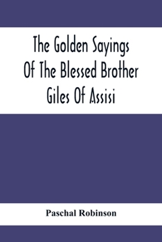 Paperback The Golden Sayings Of The Blessed Brother Giles Of Assisi Book