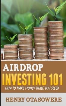 Paperback Airdrop Investing 101: How to Make Money While You Sleep Book