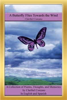 Paperback A Butterfly Flies Towards the Wind: A Collection of Poems, Thoughts, and Memories in English and Spanish Book