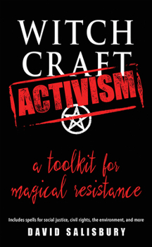 Paperback Witchcraft Activism: A Toolkit for Magical Resistance (Includes Spells for Social Justice, Civil Rights, the Environment, and More) Book