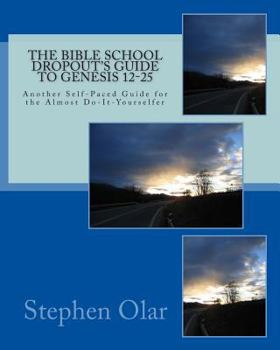 Paperback The Bible School Dropout's Guide to Genesis 12-25: Another Self-Paced Guide for the Almost Do-It-Yourselfer Book