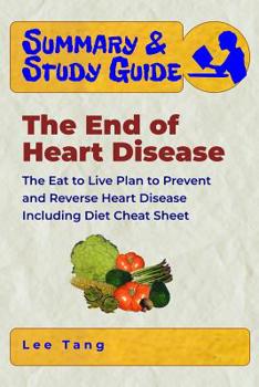 Paperback Summary & Study Guide - The End of Heart Disease, Including Diet Cheat Sheet: The Eat to Live Plan to Prevent and Reverse Heart Disease, Including Die Book