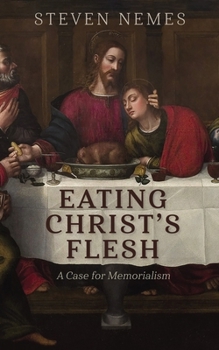 Hardcover Eating Christ's Flesh: A Case for Memorialism Book