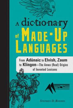 Hardcover A Dictionary of Made-Up Languages: From Adunaic to Elvish, Zaum to Klingon -- The Anwa (Real) Origins of Invented Lexicons Book