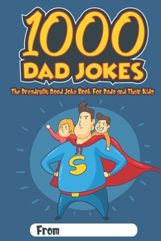Paperback 1000 Dad Jokes: The Dreadfully Good Joke Book for Dads and Their Kids Book