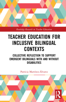 Hardcover Teacher Education for Inclusive Bilingual Contexts: Collective Reflection to Support Emergent Bilinguals with and Without Disabilities Book