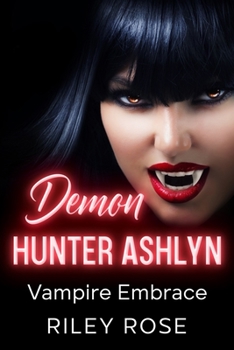 Demon Hunter Ashlyn: Vampire Embrace - Book #4 of the Sexy Demon Hunter