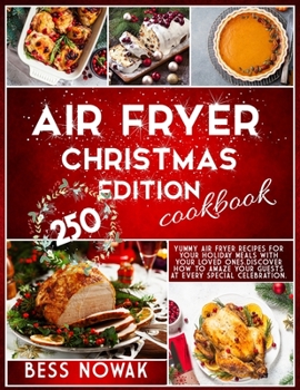 Paperback Air Fryer Christmas Edition Cookbook: 250 yummy air fryer recipes for your holiday meals with your loved ones. Discover how to amaze your guests at ev Book