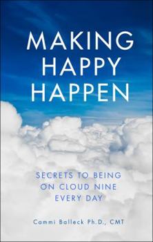 Unknown Binding Making Happy Happen: Secrets to Being on Cloud Nine Every Day Book