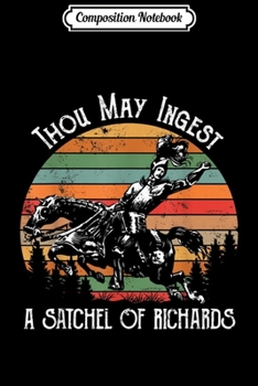 Composition Notebook: Thou May Ingest A Satchel Of Richard  Journal/Notebook Blank Lined Ruled 6x9 100 Pages