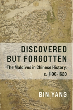 Hardcover Discovered But Forgotten: The Maldives in Chinese History, C. 1100-1620 Book