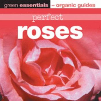 Paperback Perfect Roses: Green Essentials - Organic Guides Book