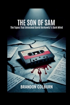 Paperback The Son Of Sam: The Tapes That Unlocked David Berkowitz's Dark Mind Book