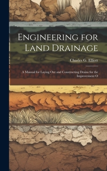 Hardcover Engineering for Land Drainage: A Manual for Laying Out and Constructing Drains for the Improvement O Book