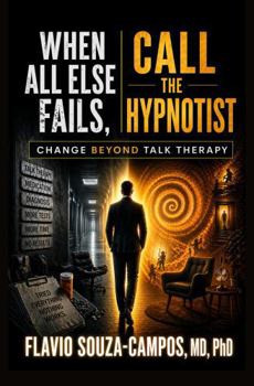 Paperback When All Else Fails, Call the Hypnotist: Change Beyond Talk Therapy Book