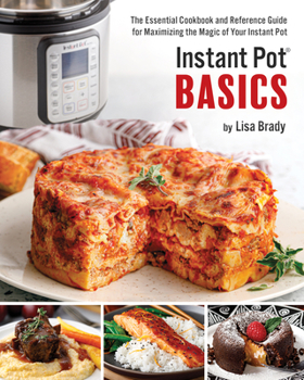 Paperback Instant Pot Basics: The Essential Cookbook and Reference Guide for Maximizing the Magic of Your Instant Pot Book