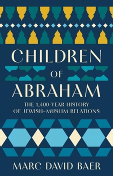 Children of Abraham: The 1,400-Year History of Jewish–Muslim Relations