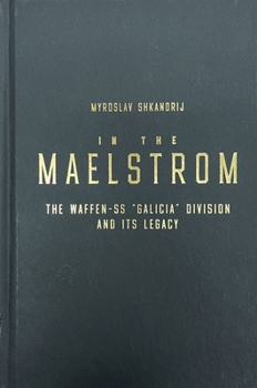 Hardcover In the Maelstrom: The Waffen-SS 'Galicia' Division and Its Legacy Book