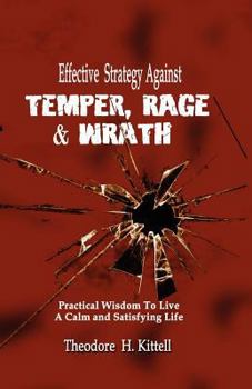 Paperback Effective Strategy Against Temper, Rage, & Wrath: Practical Wisdom to Live a Calm & Satisfying Life Book