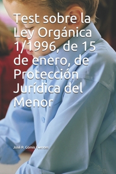 Test sobre la Ley Orgánica 1/1996, de 15 de enero, de Protección Jurídica del Menor