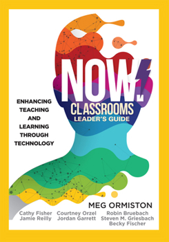 NOW Classrooms, Leader's Guide: Enhancing Teaching and Learning Through Technology