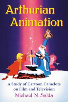 Paperback Arthurian Animation: A Study of Cartoon Camelots on Film and Television Book