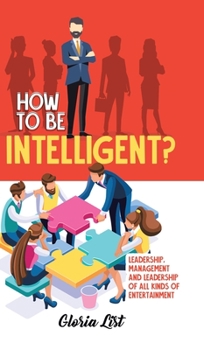 Hardcover How To Be Intelligent?: Leadership, Management and Leadership of all kinds of Entertainment Book