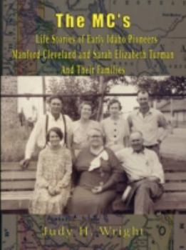 Paperback The MC's Life Stories of Early Idaho Pioneers Manford Cleveland and Sarah Elizabeth Turman and Their Families Book