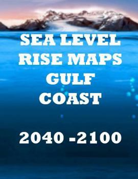 Paperback Sea Level Rise Maps: U.S. Gulf Coast 2040-2100 Book